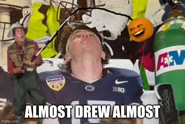 Penn State Nittany Lions meme | ALMOST DREW ALMOST | image tagged in memes,orange,college football,football | made w/ Imgflip meme maker