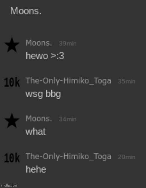 gang is this the first convo between me and moons??? | made w/ Imgflip meme maker
