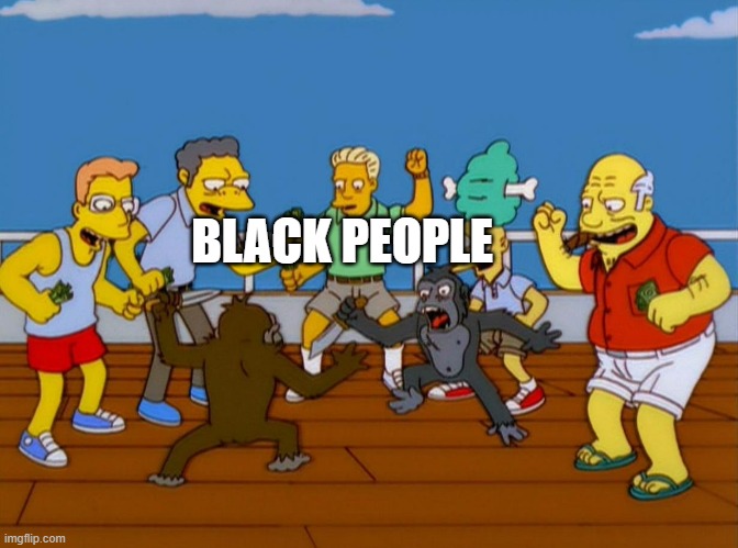 Simpsons Monkey Fight | BLACK PEOPLE | image tagged in simpsons monkey fight | made w/ Imgflip meme maker