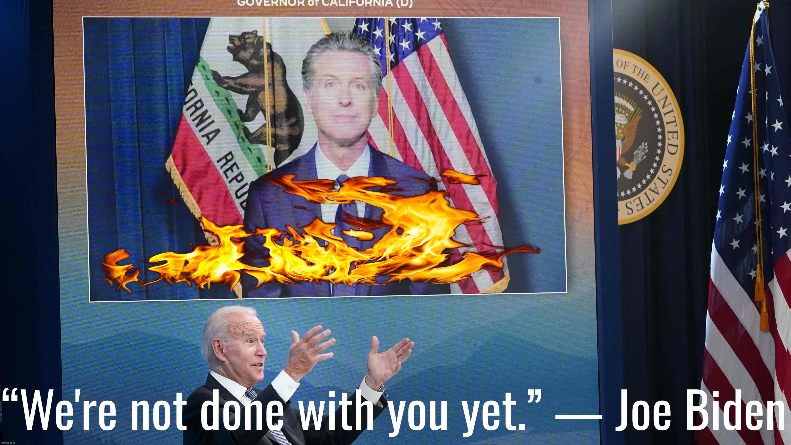 I retort, you deride . . . Ukraine has fire equipment . . . | “We're not done with you yet.” ― Joe Biden | image tagged in joe biden,california,california fires,ukraine,hotel california | made w/ Imgflip meme maker