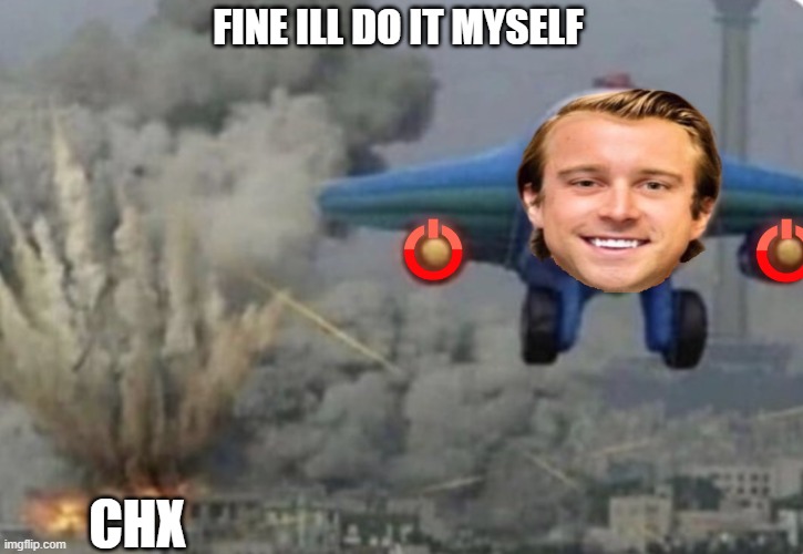 Malone Alone drops bombs | FINE ILL DO IT MYSELF; CHX | image tagged in plane running from fire | made w/ Imgflip meme maker