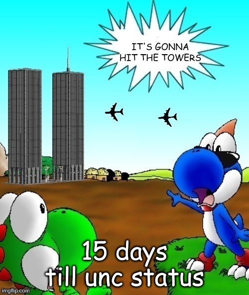 its gonna hit the towers | 15 days till unc status | image tagged in its gonna hit the towers | made w/ Imgflip meme maker