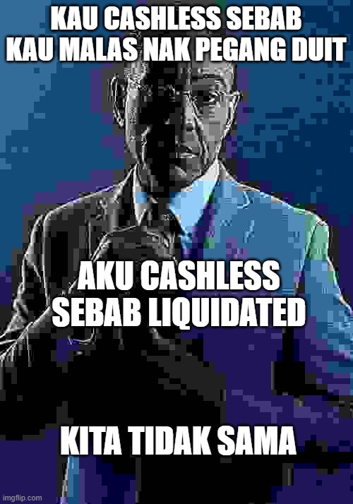 Crypto Malaysia #pokokpisang | KAU CASHLESS SEBAB KAU MALAS NAK PEGANG DUIT; AKU CASHLESS SEBAB LIQUIDATED; KITA TIDAK SAMA | image tagged in gus fring we are not the same | made w/ Imgflip meme maker