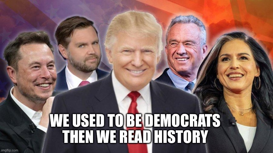 The New Democrats | WE USED TO BE DEMOCRATS 
THEN WE READ HISTORY | image tagged in usa dream team,memes,funny,gifs | made w/ Imgflip meme maker