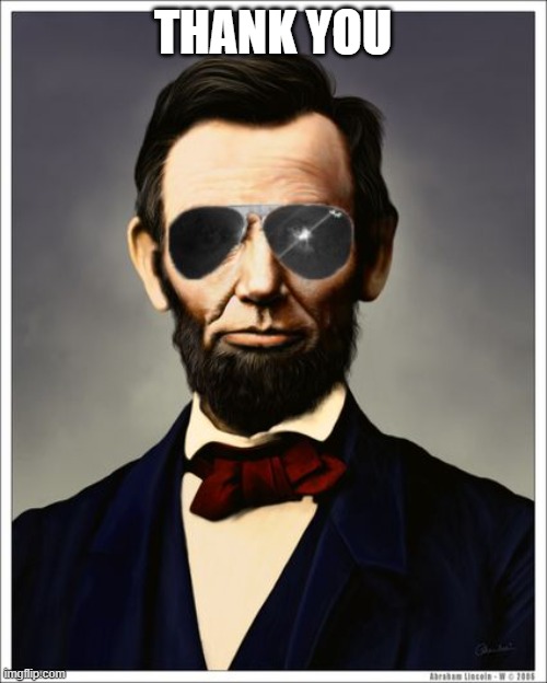 Abraham Lincoln | THANK YOU | image tagged in abraham lincoln | made w/ Imgflip meme maker