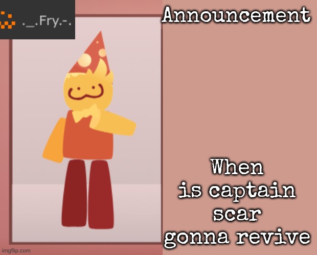 [deleted] | When is captain scar gonna revive | image tagged in fry announcement | made w/ Imgflip meme maker