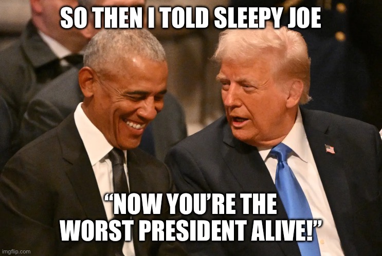 SO THEN I TOLD SLEEPY JOE; “NOW YOU’RE THE WORST PRESIDENT ALIVE!” | made w/ Imgflip meme maker