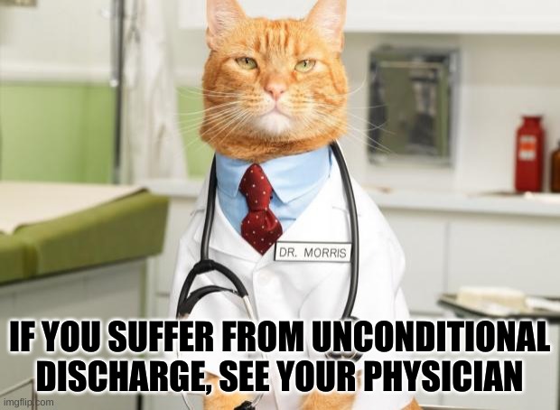 Trump sentenced to Unconditional Discharge | IF YOU SUFFER FROM UNCONDITIONAL DISCHARGE, SEE YOUR PHYSICIAN | image tagged in cat doctor | made w/ Imgflip meme maker