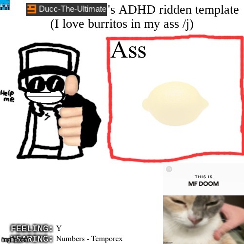 Ducc-The-Ultimate's ADHD ridden template | Ass; Y; Numbers - Temporex | image tagged in ducc-the-ultimate's adhd ridden template | made w/ Imgflip meme maker