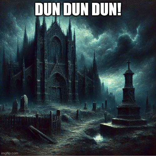 stormy | DUN DUN DUN! | image tagged in gothic | made w/ Imgflip meme maker