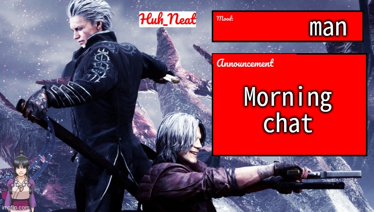 Huh_Neat's dmc temp (Plus Maya) | man; Morning chat | image tagged in huh_neat's dmc temp plus maya | made w/ Imgflip meme maker