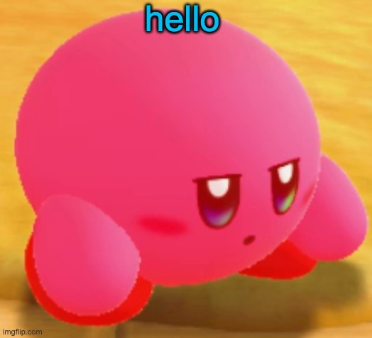 Sad Kirby | hello | image tagged in sad kirby | made w/ Imgflip meme maker