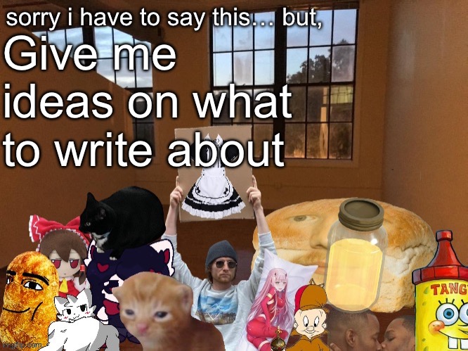 Short stories | Give me ideas on what to write about | image tagged in breadm announcement temp v4 | made w/ Imgflip meme maker
