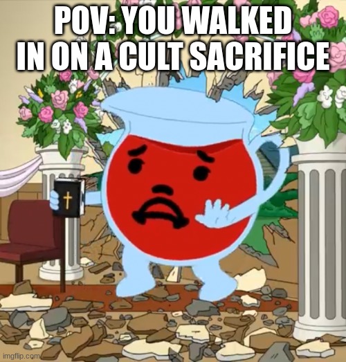 i was told there would be cake? | POV: YOU WALKED IN ON A CULT SACRIFICE | image tagged in kool aid guy with bible | made w/ Imgflip meme maker