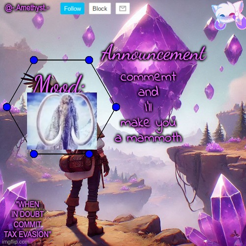 @-.Amethyst.- announcement template | commemt and I'll make you a mammoth | image tagged in - amethyst - announcement template | made w/ Imgflip meme maker