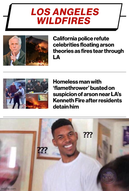 So which is it, po-po?! | image tagged in black guy confused,memes,police,los angeles,arson,wildfires | made w/ Imgflip meme maker