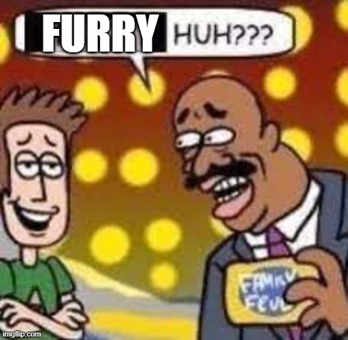 Child huh? | FURRY | image tagged in child huh | made w/ Imgflip meme maker