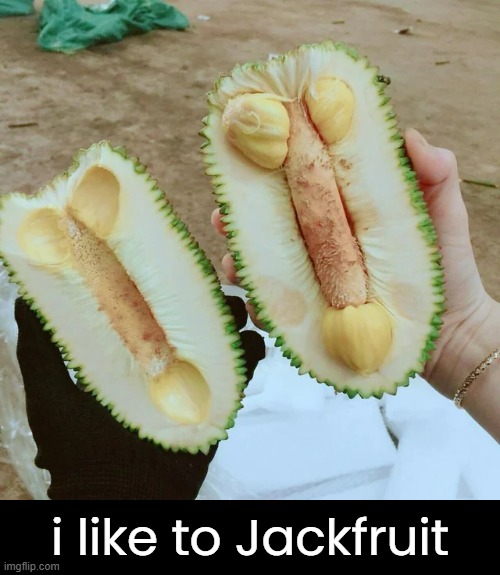 i like to Jackfruit | made w/ Imgflip meme maker