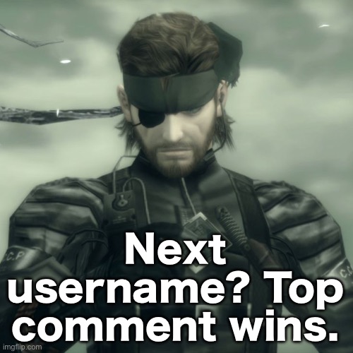 I might just call myself Cheez so more ppl know who I am | Next username? Top comment wins. | image tagged in metal gear solid snake | made w/ Imgflip meme maker