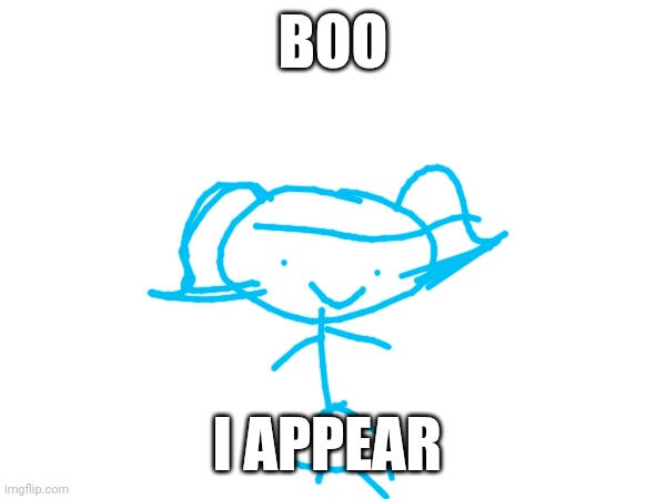 :> | BOO; I APPEAR | made w/ Imgflip meme maker