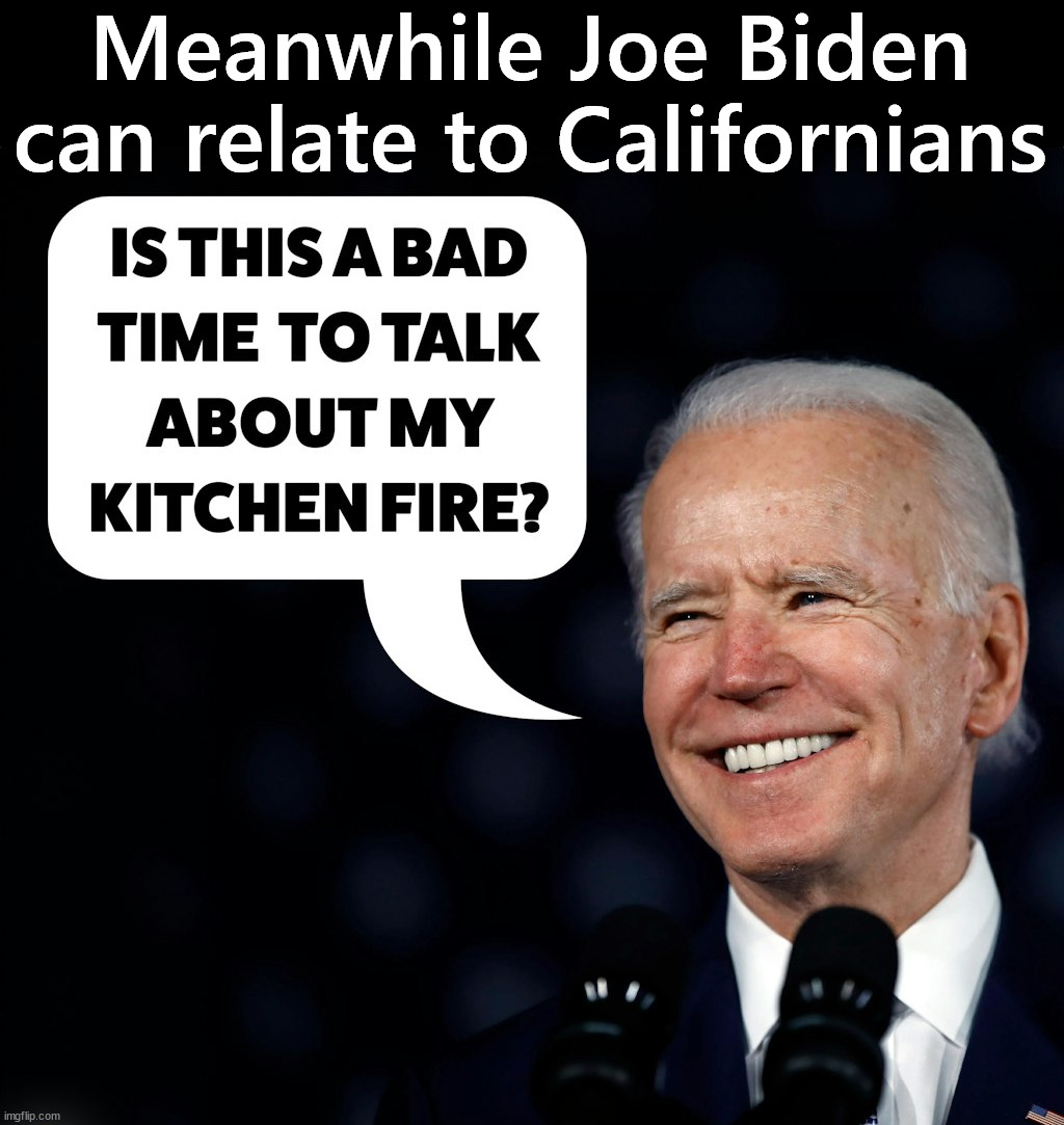 Can we rename states Ukraine so they can get money? | Meanwhile Joe Biden can relate to Californians | image tagged in california fires,joe biden | made w/ Imgflip meme maker