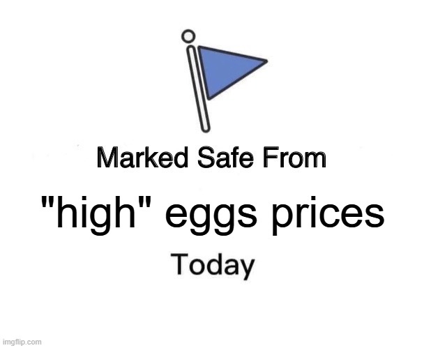Marked Safe From | "high" eggs prices | image tagged in memes,marked safe from | made w/ Imgflip meme maker