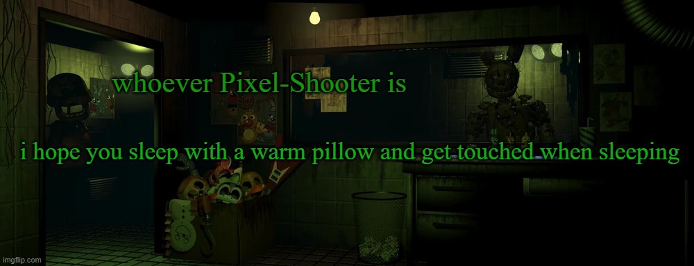 . | whoever Pixel-Shooter is; i hope you sleep with a warm pillow and get touched when sleeping | image tagged in lemme in | made w/ Imgflip meme maker