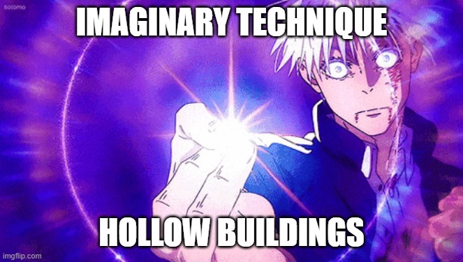 Gojo Imaginary Technieq | IMAGINARY TECHNIQUE HOLLOW BUILDINGS | image tagged in gojo imaginary technieq | made w/ Imgflip meme maker