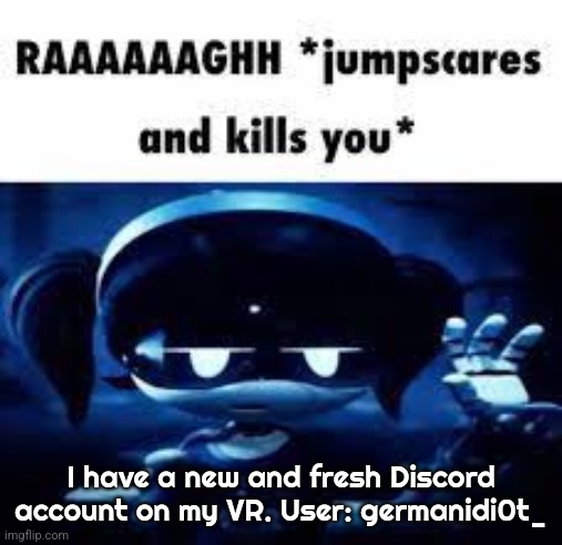 Yes, that is a zero. | I have a new and fresh Discord account on my VR. User: germanidi0t_ | image tagged in murder drones idk | made w/ Imgflip meme maker