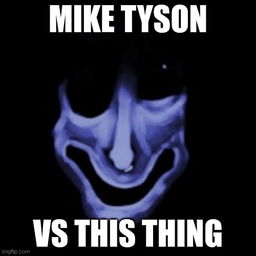 who would win | MIKE TYSON; VS THIS THING | image tagged in nicos nextbots | made w/ Imgflip meme maker