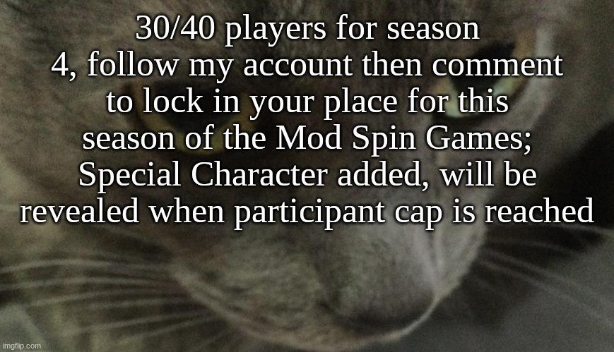 Sweetie | 30/40 players for season 4, follow my account then comment to lock in your place for this season of the Mod Spin Games; Special Character added, will be revealed when participant cap is reached | image tagged in sweetie | made w/ Imgflip meme maker