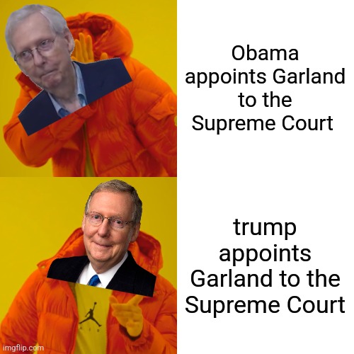 Drake Hotline Bling Meme | Obama appoints Garland to the Supreme Court trump appoints Garland to the Supreme Court | image tagged in memes,drake hotline bling | made w/ Imgflip meme maker