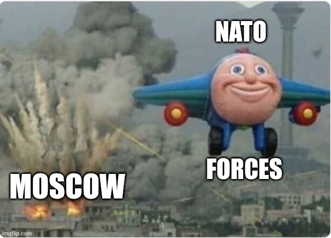 Flying Away From Chaos | NATO FORCES MOSCOW | image tagged in flying away from chaos | made w/ Imgflip meme maker