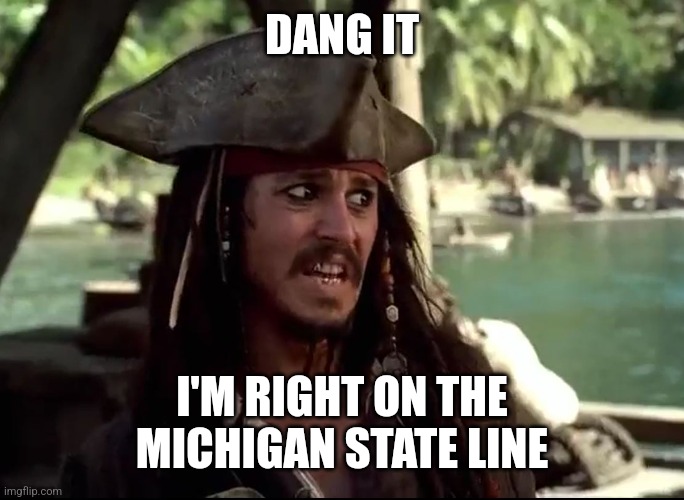 JACK WHAT | DANG IT I'M RIGHT ON THE MICHIGAN STATE LINE | image tagged in jack what | made w/ Imgflip meme maker