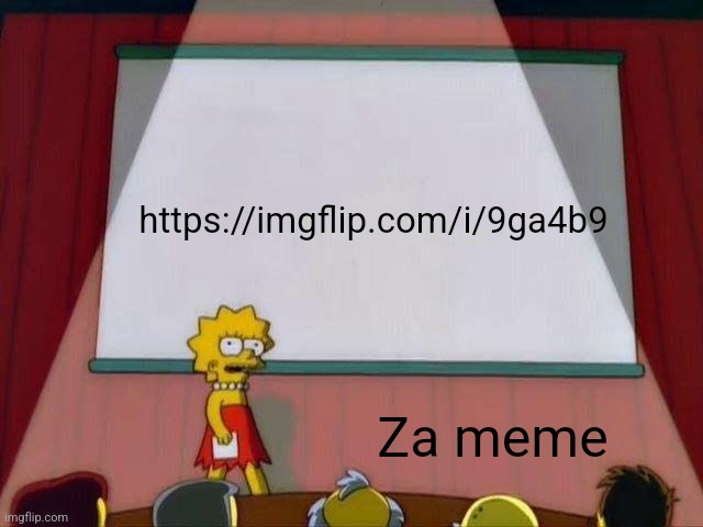 Lisa Simpson's Presentation | https://imgflip.com/i/9ga4b9; Za meme | image tagged in lisa simpson's presentation | made w/ Imgflip meme maker