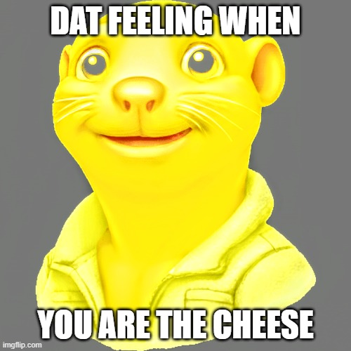 THE CHEESY CHEESE MAN | DAT FEELING WHEN; YOU ARE THE CHEESE | image tagged in the cheesy cheese man | made w/ Imgflip meme maker