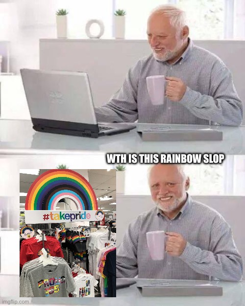 Guys I'm a New THE_WALDO please Treat me Nicely | WTH IS THIS RAINBOW SLOP | image tagged in memes,hide the pain harold,anti lgbtq,lgbtq,rainbow slop,gojo satoru ballsack | made w/ Imgflip meme maker