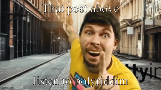 Mr. breast pointing at something | That post above; listen to polyriddim | image tagged in mr breast pointing at something | made w/ Imgflip meme maker