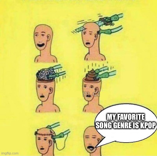 MEME BY ME | MY FAVORITE SONG GENRE IS KPOP | image tagged in brain change into a shit,kpop,anti kpop,funny,memes,gojo satoru ballsack | made w/ Imgflip meme maker