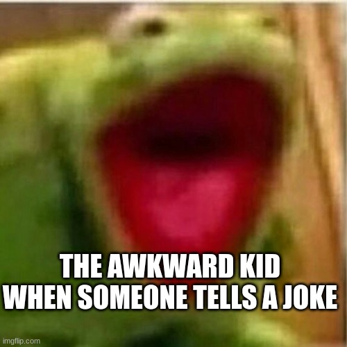 AHHHHHHHHHHHHH | THE AWKWARD KID WHEN SOMEONE TELLS A JOKE | image tagged in ahhhhhhhhhhhhh | made w/ Imgflip meme maker