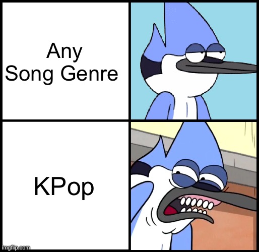 Kpop Cringe | Any Song Genre; KPop | image tagged in mordecai disgusted,anti kpop,kpop,truth | made w/ Imgflip meme maker