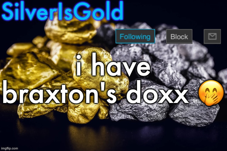 Silver’s Nostalgia Template | i have braxton's doxx 🤭 | image tagged in silver s nostalgia template | made w/ Imgflip meme maker