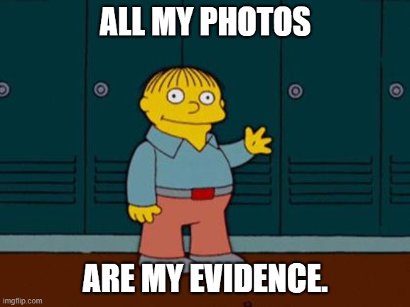 NASA HAS PHOTOS | ALL MY PHOTOS; ARE MY EVIDENCE. | image tagged in ralph wiggum,nasa,flat earth | made w/ Imgflip meme maker