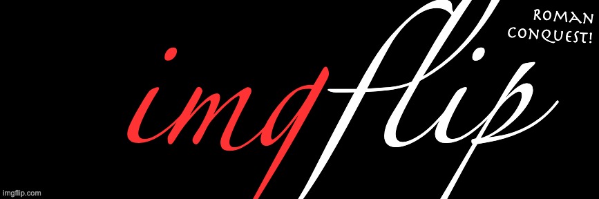 Imgflip custom logo maker | img; flip; Roman conquest! | image tagged in imgflip custom logo maker | made w/ Imgflip meme maker
