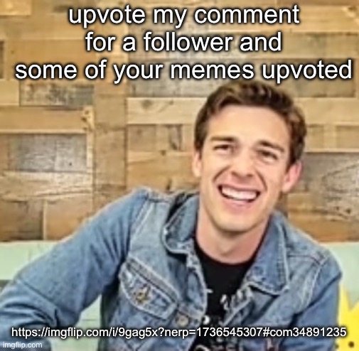 Matpat | upvote my comment for a follower and some of your memes upvoted; https://imgflip.com/i/9gag5x?nerp=1736545307#com34891235 | image tagged in matpat | made w/ Imgflip meme maker