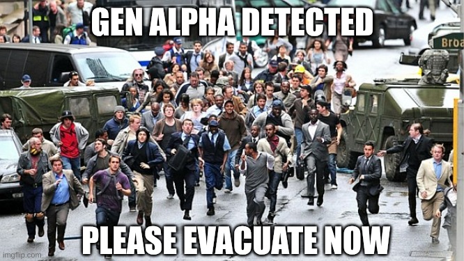 gen alpha warning | GEN ALPHA DETECTED; PLEASE EVACUATE NOW | image tagged in running crowd | made w/ Imgflip meme maker