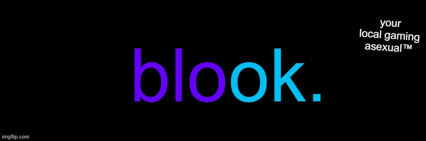 Imgflip custom logo maker | blo; ok. your local gaming asexual™ | image tagged in imgflip custom logo maker | made w/ Imgflip meme maker