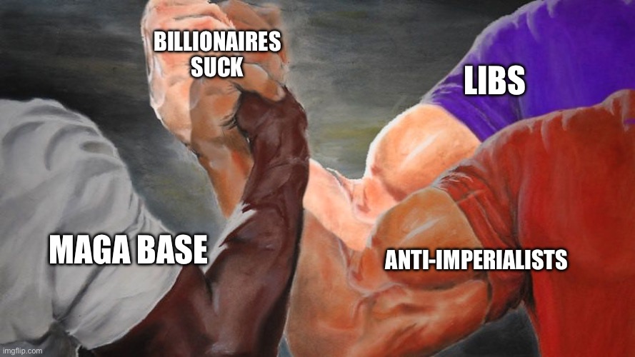 We may not agree on much, but billionaires suck! | BILLIONAIRES SUCK; LIBS; ANTI-IMPERIALISTS; MAGA BASE | image tagged in epic handshake three way | made w/ Imgflip meme maker