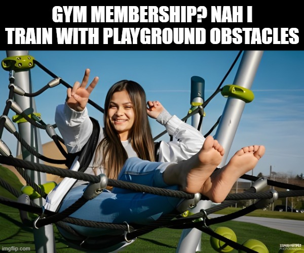 GYM | GYM MEMBERSHIP? NAH I TRAIN WITH PLAYGROUND OBSTACLES | image tagged in memes | made w/ Imgflip meme maker