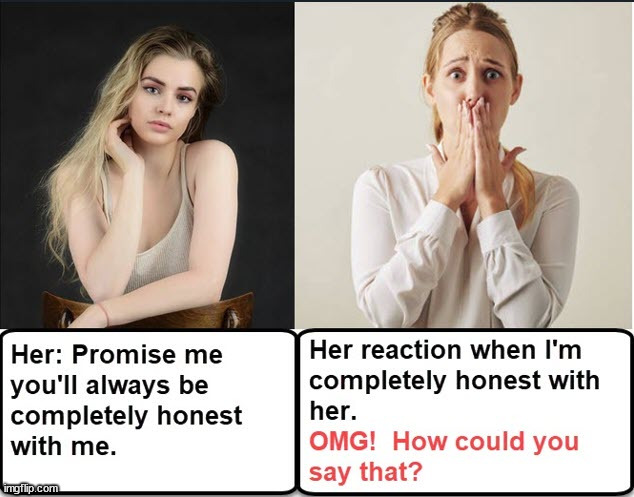 Complete Honesty | image tagged in honesty | made w/ Imgflip meme maker